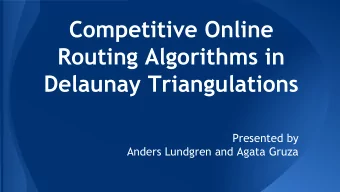 Competitive Online  Routing Algorithms in  Delaunay Triangulations  Presented by  Anders Lundgren