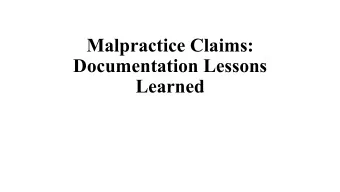 Malpractice Claims:  Documentation Lessons  Learned Medical Malpractice  Recurring Core Issues: