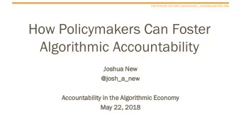 How Policymakers Can Foster  Algorithmic Accountability  Joshua  a New  @josh  sh_a  _a_ne  new