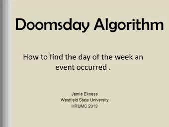 Doomsday Algorithm  How to find the day of the week an  event occurred .  Jamie Ekness  Westfield