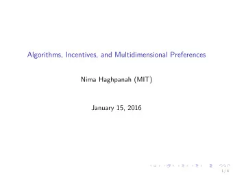 Algorithms, Incentives, and Multidimensional Preferences  Nima Haghpanah (MIT)  January 15, 2016  1