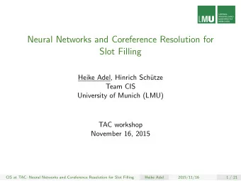Neural Networks and Coreference Resolution for  Slot Filling  Heike Adel, Hinrich Sch  utze  Team