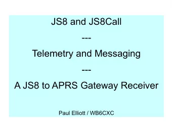JS8 and JS8Call  ---  Telemetry and Messaging  ---  A JS8 to APRS Gateway Receiver  Paul Elliott /