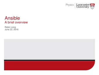 Ansible  A brief overview  Robin Long  June 22, 2016  Robin Long (Lancaster University)  Ansible