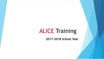 ALICE Training  2017-2018 School Year  Why ALICE training?  Safety and Security is a priority