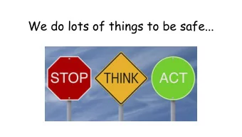 We do lots of things to be safe...  We buckle up  We wear bike helmets  We use the crosswalk  We