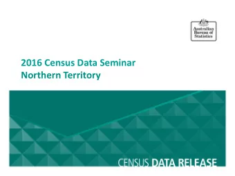2016 Census Data Seminar  Northern Territory  Value of the Census  Allocation of government funds