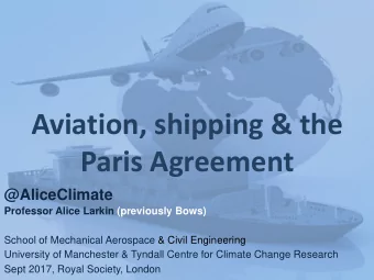 Aviation, shipping &amp; the  Paris Agreement  @AliceClimate  Professor Alice Larkin (previously