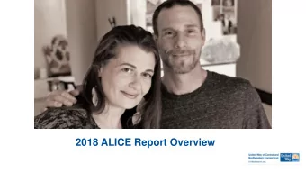 2018 ALICE Report Overview  Do You Know ALICE?  ALICE  is an acronym that stands for  Asset