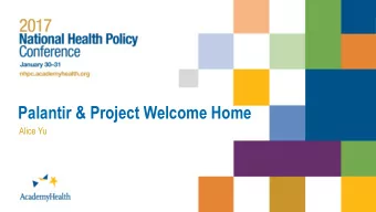 Palantir &amp; Project Welcome Home  Alice Yu  What does a data-driven program look like?  1  Us