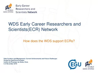 Scientists(ECR) Network  How does the WDS support ECRs?  Data Curation and Management: Current