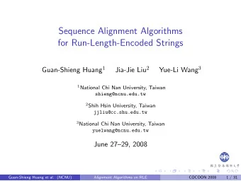 Sequence Alignment Algorithms  for Run-Length-Encoded Strings Guan-Shieng Huang 1 Jia-Jie Liu 2