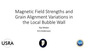Magnetic Field Strengths and  Grain Alignment Variations in  the Local Bubble Wall  Ilija Medan