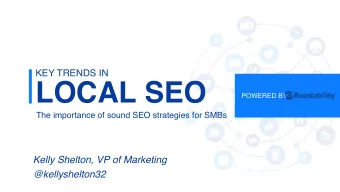 LOCAL SEO  POWERED BY  The importance of sound SEO strategies for SMBs  Kelly Shelton, VP of