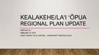 KEALAKEHE/LAI   PUA  REGIONAL PLAN UPDATE  MEETING #2  FEBRUARY 27, 2019  WEST HAWAII