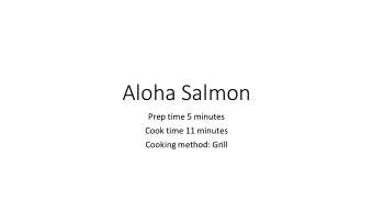 Aloha Salmon  Prep time 5 minutes  Cook time 11 minutes  Cooking method: Grill  Ingredients  1