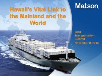 Hawaiis Vital Link to  the Mainland and the  World  2018  Transportation  Summit  November 8,