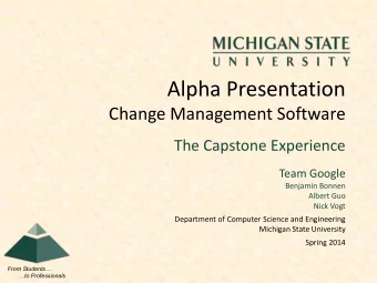 Alpha Presentation  Change Management Software  The Capstone Experience  Team Google  Benjamin