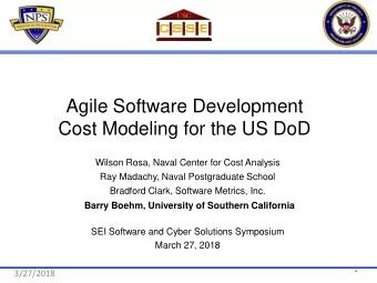 Agile Software Development  Cost Modeling for the US DoD  Wilson Rosa, Naval Center for Cost