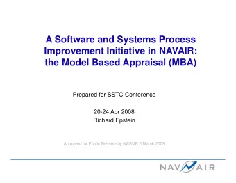 A Software and Systems Process  Improvement Initiative in NAVAIR:  the Model Based Appraisal (MBA)
