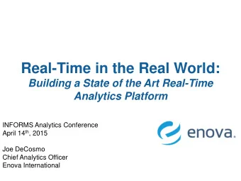 Real-Time in the Real World:  Building a State of the Art Real-Time  Analytics Platform  INFORMS