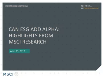 CAN ESG ADD ALPHA:  HIGHLIGHTS FROM  MSCI RESEARCH  April 25, 2017 AN IMPRACTICAL EXAMPLE OF ESG