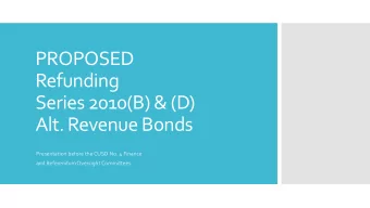 PROPOSED  Refunding  Series 2010(B) &amp; (D)  Alt. Revenue Bonds  Presentation before the CUSD No.