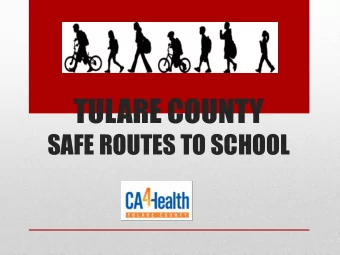 TULARE COUNTY  SAFE ROUTES TO SCHOOL  Made possible by Tulare County Public  Health, and by