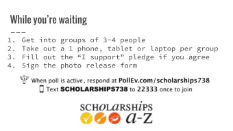 While youre waiting  1.  Get into groups of 3-4 people  2.  Take out a 1 phone, tablet or laptop