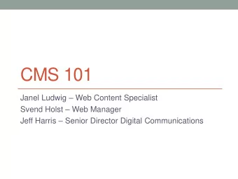 CMS 101 Janel Ludwig  Web Content Specialist Svend Holst  Web Manager Jeff Harris  Senior