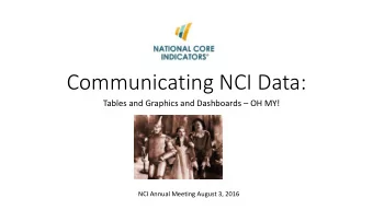 Communicating NCI Data: Tables and Graphics and Dashboards  OH MY!  NCI Annual Meeting August 3,