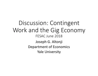 Discussion: Contingent Work and the Gig Economy FESAC June 2018 Joseph G. Altonji Department of