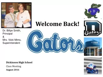 Welcome Back!  Dr. Billye Smith,  Principal  &amp;  Mrs. Vicki Mims,  Superintendent Dickinson High
