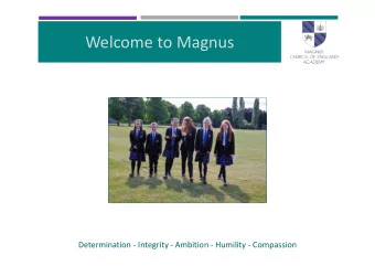 Welcome to Magnus  Determination - Integrity - Ambition - Humility - Compassion  Developing people