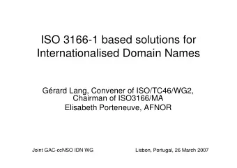 ISO 3166-1 based solutions for  Internationalised Domain Names  Grard Lang, Convener of