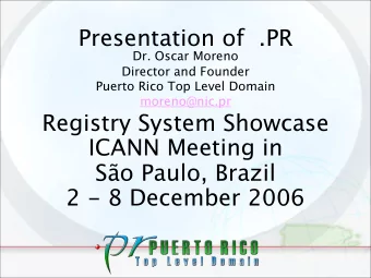 Presentation of  .PR  Dr. Oscar Moreno  Director and Founder  Puerto Rico Top Level Domain