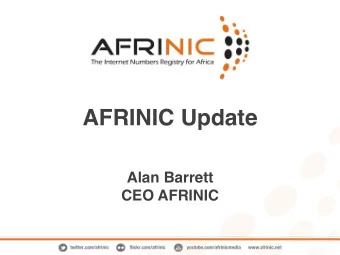 AFRINIC Update Alan Barrett   CEO AFRINIC About AFRINIC     Vision: Be the leading force