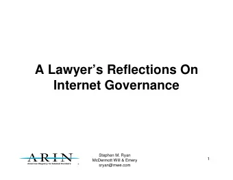 A Lawyers Reflections On  Internet Governance  Stephen M. Ryan  1  McDermott Will &amp; Emery