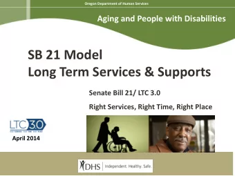 SB 21 Model  Long Term Services &amp; Supports  Senate Bill 21/ LTC 3.0 Right Services, Right Time,