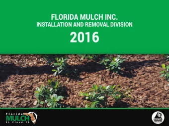 2016  INTRODUCING FLORIDA MULCH  The core of our business is our dedication to  Florida Mulch is