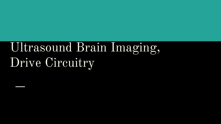 ultrasound brain imaging drive circuitry team information