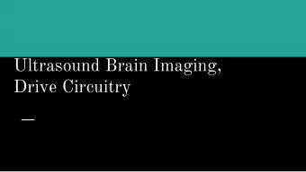Ultrasound Brain Imaging,  Drive Circuitry  Team Information    Client and Faculty Adviser Info
