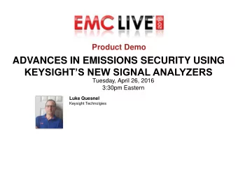 ADVANCES IN EMISSIONS SECURITY USING KEYSIGHTS NEW SIGNAL ANALYZERS  Tuesday, April 26, 2016