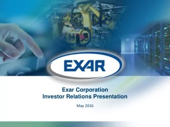 Exar Corporation  Investor Relations Presentation  May 2016  Forward-Looking Statements  Except for