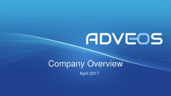 Company Overview  April 2017 About us  ADVEOS  is  a  privately  held,  early  stage  fabless
