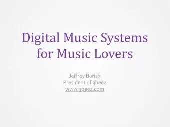 Digital  Music  Systems    for  Music  Lovers  Jeffrey  Barish    President