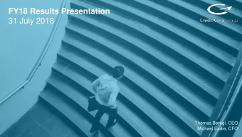 FY18 Results Presentation  31 July 2018  Thomas Beregi, CEO  Michael Eadie, CFO  Leadership in the