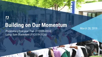 Building on Our Momentum  March 28, 2019  Preliminary Five-year Plan (FY2020-2024)  Lump Sum