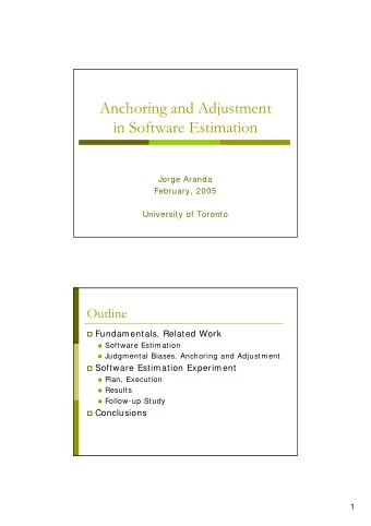 Anchoring and Adjustment  in Software Estimation  Jorge Aranda  February, 2005  University of