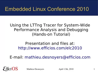 Embedded Linux Conference 2010  Using the LTTng Tracer for System-Wide  Performance Analysis and